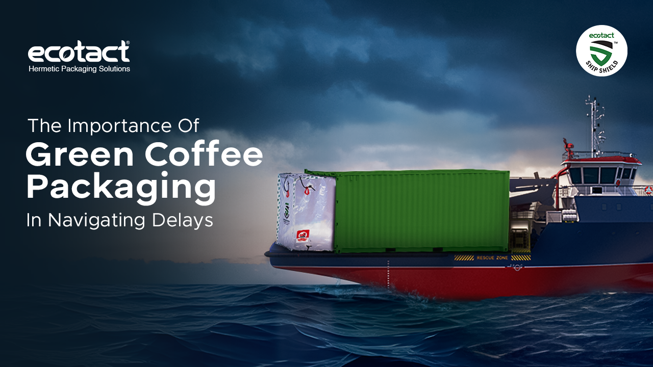 The Importance Of Green Coffee Packaging In Navigating Delays